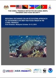 Report: CTI-CFF Regional Exchange on an Ecosystem Approach to Sustainable Live Reef Fish Food Trade in the Coral Triangle, Kota Kinabalu, Malaysia, October 2010
